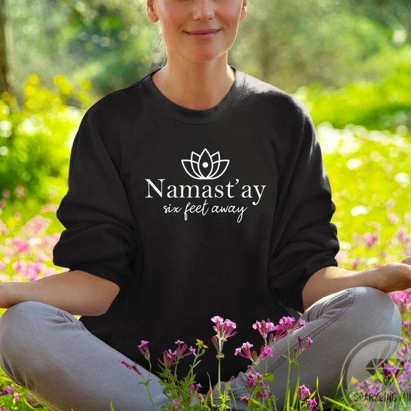 Namastay Six Feet Away Funny Graphic Sweatshirt